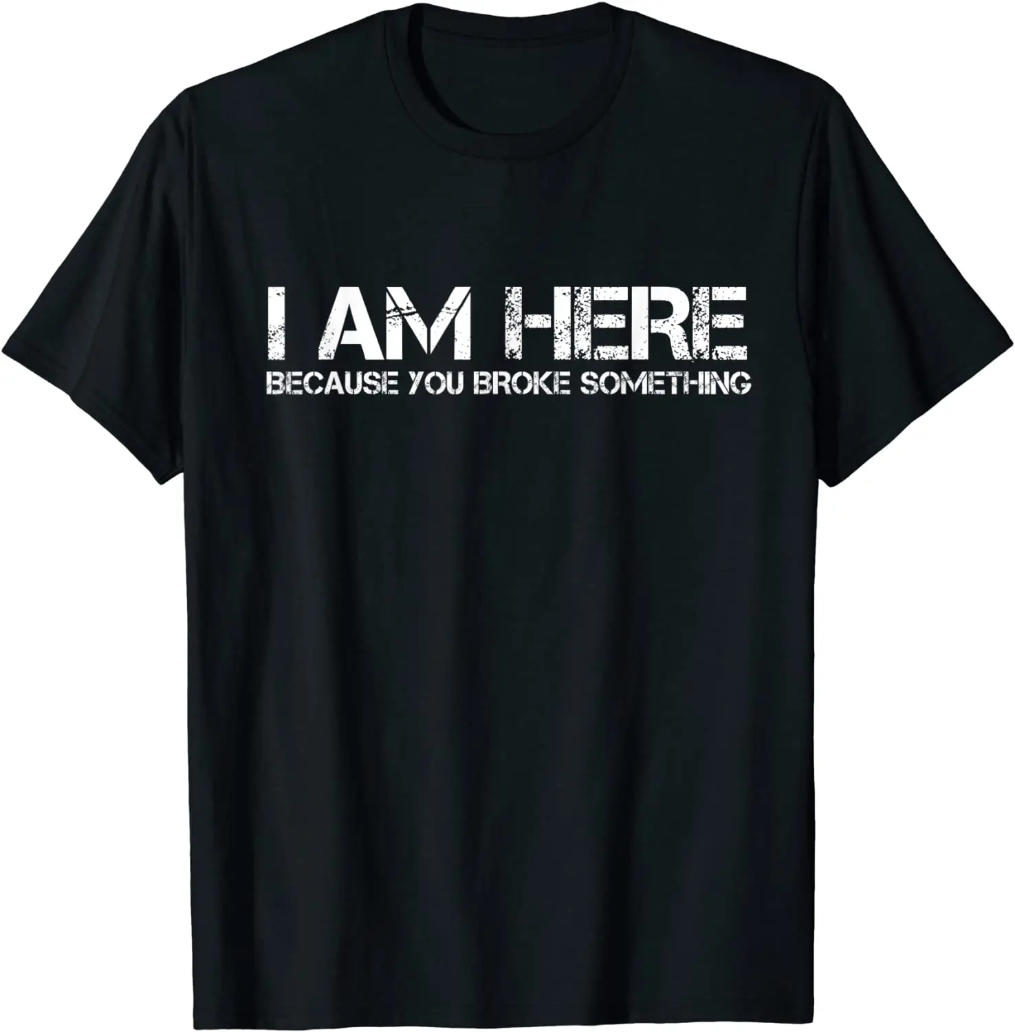 Top Trends: I Am Here Because You Broke Something Humorous T-Shirt PartyComics Tops Tees Fitted Cotton Men T Shirts Shoppable Styles