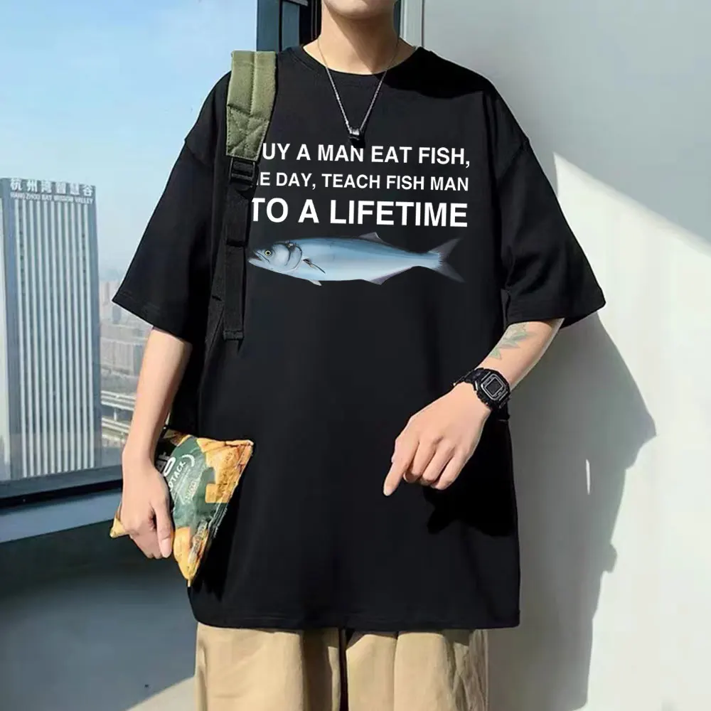 Top Trends: Funny Buy A Man Eat Fish He Day Teach Fish Man To A Lifetime Meme Print T-Shirt Unisex Fashion Tees Men Oversized Cotton T Shirt Shoppable Styles